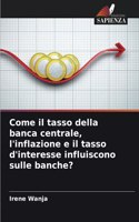 Come il tasso della banca centrale, l'inflazione e il tasso d'interesse influiscono sulle banche?