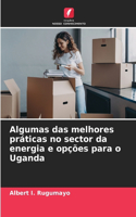Algumas das melhores práticas no sector da energia e opções para o Uganda