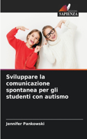 Sviluppare la comunicazione spontanea per gli studenti con autismo