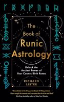 The Book of Runic Astrology: Unlock Ancient Power of Your Cosmic Birth Runes