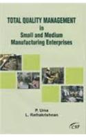 Total Quality Management in Small and Medium Manufacturing Enterprises