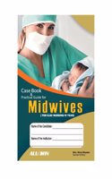 CASE BOOK & PRACTICAL GUIDE FOR MIDWIVES FOR B.Sc NURSING IV YEARS