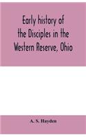 Early history of the Disciples in the Western Reserve, Ohio; with biographical sketches of the principal agents in their religious movement
