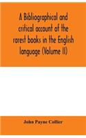 A bibliographical and critical account of the rarest books in the English language, alphabetically arranged, which during the last fifty years have come under the observation of J. Payne Collier, F.S.A (Volume II)