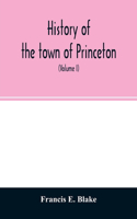 History of the town of Princeton, in the county of Worcester and commonwealth of Massachusetts, 1759-1915 (Volume I)