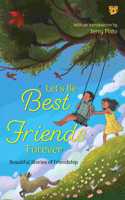 Letâ€™s Be Best Friends Forever : Beautiful Stories of Friendship