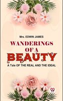 Wanderings Of A Beauty A Tale Of The Real And The Ideal Mrs.ï¿½Edwin James