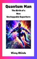 Quantum Man: The Birth of a New Unstoppable Superhero