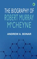 The Biography of Robert Murray M'Cheyne