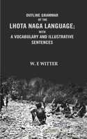 Outline Grammar of the Lhota Naga Language; with A Vocabulary and Illustrative Sentences: with A vocabulary and Illustrative Sentences