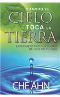 Cuando El Cielo Toca La Tierra: Experimentando La Gloria de Dios En Tu Vida