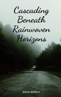 Cascading Beneath Rainwoven Horizons