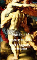 The Fall of Icarus: Hubris and Tragedy(The Great Greek Myths)
