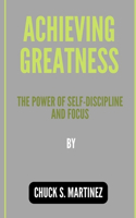 Achieving Greatness: The Power of Self-Discipline and Focus