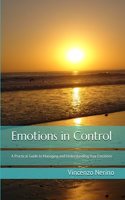 Emotions in Control: A Practical Guide to Managing and Understanding Your Emotions