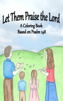 Let Them Praise the Lord: A Coloring Book Based on Psalm 148