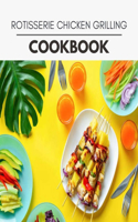 Rotisserie Chicken Grilling Cookbook: Quick & Easy Recipes to Boost Weight Loss that Anyone Can Cook