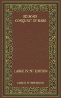 Edison's Conquest of Mars - Large Print Edition