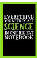 Everything You Need to Ace Science: One Big Fat Notebook/Journal 108 pages: Cream paper Soft Matte Cover