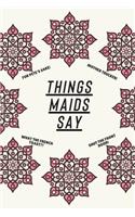 Things Maids Say