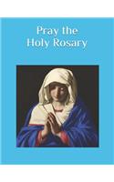 Pray the Holy Rosary