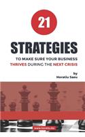 21 Strategies TO MAKE SURE YOUR BUSINESS THRIVES DURING THE NEXT CRISIS