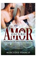 Oscuro Amor. Tormenta Insospechada (Oferta Especial 3 en 1): La Colección Completa de Libros de Novelas Románticas en Español. Una novela romántica Español cargada de emociones explosivas(Novelas Románticas)