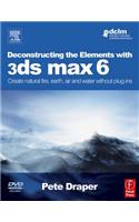 Deconstructing the Elements with 3ds Max 6: Create Natural Fire, Earth, Air and Water Without Plug-Ins