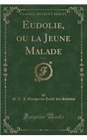 Eudolie, Ou La Jeune Malade, Vol. 2 (Classic Reprint)