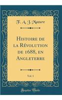 Histoire de la Rï¿½volution de 1688, En Angleterre, Vol. 1 (Classic Reprint)