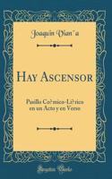 Hay Ascensor: Pasillo Cómico-Lírico en un Acto y en Verso (Classic Reprint)