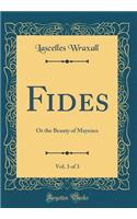 Fides, Vol. 3 of 3: Or the Beauty of Mayence (Classic Reprint): Or the Beauty of Mayence (Classic Reprint)