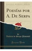 PoesÃ­as Por A. de Serpa (Classic Reprint)