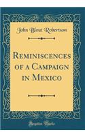 Reminiscences of a Campaign in Mexico (Classic Reprint)