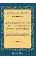 Annual Reports of the Town Officers of the Town of Canterbury: Comprising Those of the Selectmen, Treasurer, Town Clerk, School Board, Librarian and Trust Fund Trustees for the Year Ending January 31, 1928 (Classic Reprint)