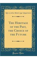 The Heritage of the Past, the Choice of the Future (Classic Reprint)