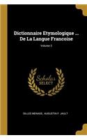 Dictionnaire Etymologique ... De La Langue Francoise; Volume 2