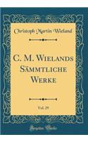 C. M. Wielands Sï¿½mmtliche Werke, Vol. 29 (Classic Reprint)