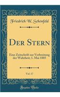 Der Stern, Vol. 17: Eine Zeitschrift Zur Verbreitung Der Wahrheit; 1. Mai 1885 (Classic Reprint)