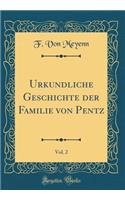 Urkundliche Geschichte Der Familie Von Pentz, Vol. 2 (Classic Reprint)