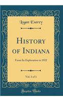 History of Indiana, Vol. 3 of 3: From Its Exploration to 1922 (Classic Reprint): From Its Exploration to 1922 (Classic Reprint)