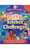 Janice Vancleave's Super Science Challenges