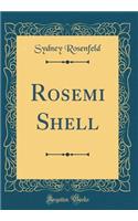 Rosemi Shell (Classic Reprint)