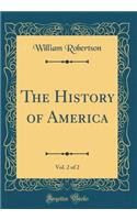 The History of America, Vol. 2 of 2 (Classic Reprint)