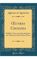 Oeuvres Choisies: PubliÃ©es Avec Une Introduction, Des Notices Et Des Notes; Prose (Classic Reprint)