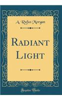 Radiant Light (Classic Reprint)