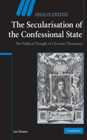 The Secularisation of the Confessional State: The Political Thought of Christian Thomasius(Series Number 87 Ideas in Context)