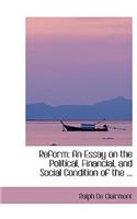 Reform: An Essay on the Political, Financial, and Social Condition of the ...(English)