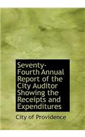 Seventy-Fourth Annual Report of the City Auditor Showing the Receipts and Expenditures