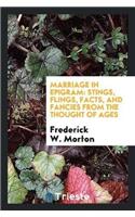 Marriage in Epigram: Stings, Flings, Facts, and Fancies from the Thought of Ages